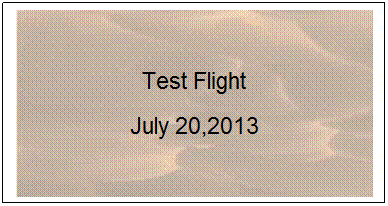 Text Box: Test Flight
July 20,2013
